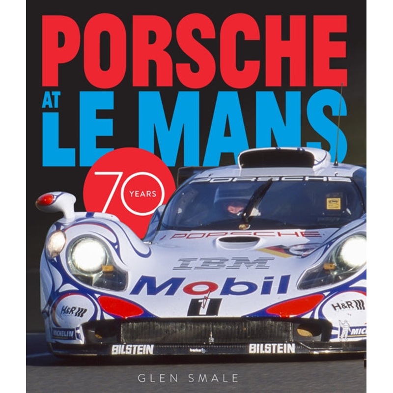 Porsche at Le Mans: 70 Years Glen Smale Book