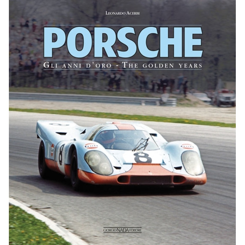 Porsche: Gli anni d’oro/The Golden Years Leonardo Acerbi Book